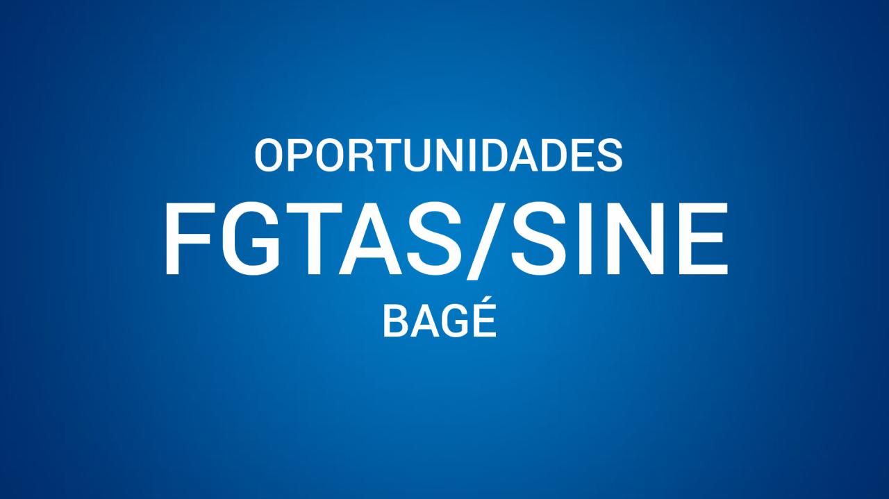Oportunidades disponíveis na agência do FGTAS/SINE de Bagé