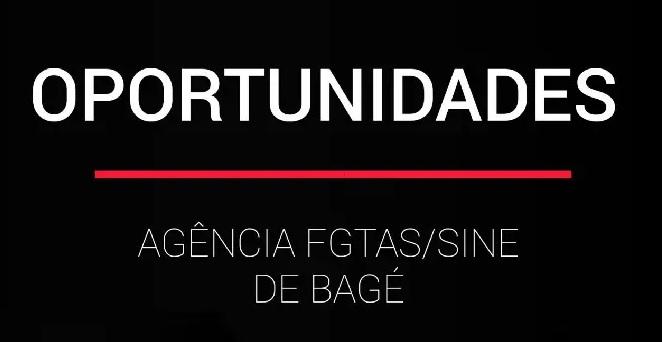 Oportunidades disponíveis na Agência do FGTAS/SINE de Bagé