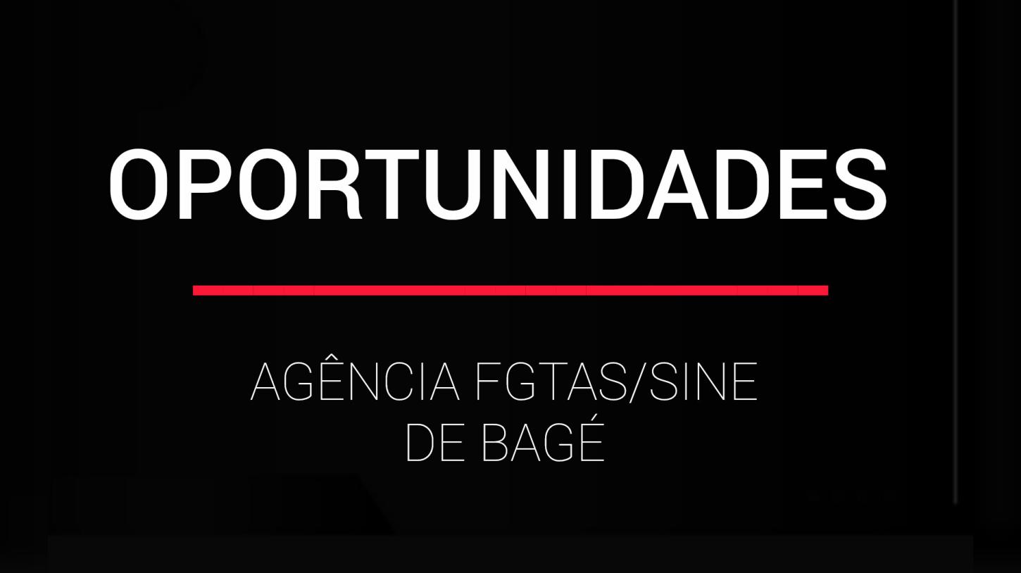 Oportunidades na agência do FGTAS/SINE de Bagé